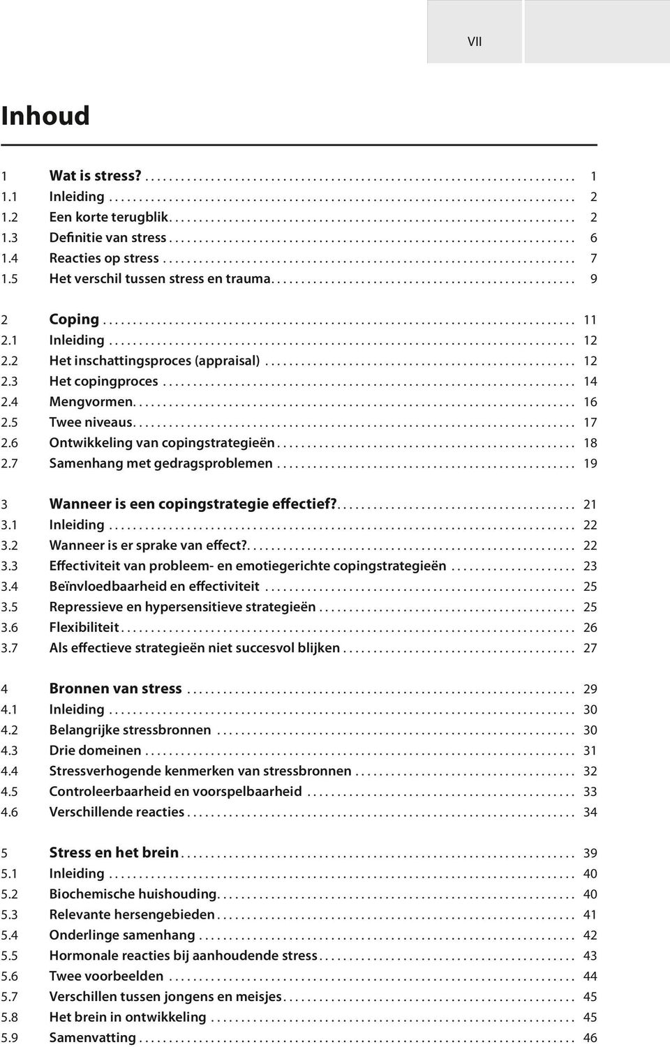 4 Reacties op stress..................................................................... 7 1.5 Het verschil tussen stress en trauma................................................... 9 2 Coping.