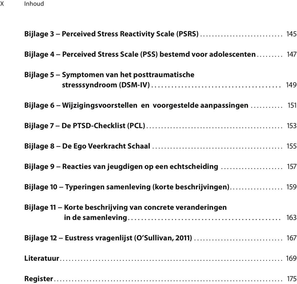 .......... 151 Bijlage 7 De PTSD-Checklist (PCL).............................................. 153 Bijlage 8 De Ego Veerkracht Schaal............................................ 155 Bijlage 9 Reacties van jeugdigen op een echtscheiding.