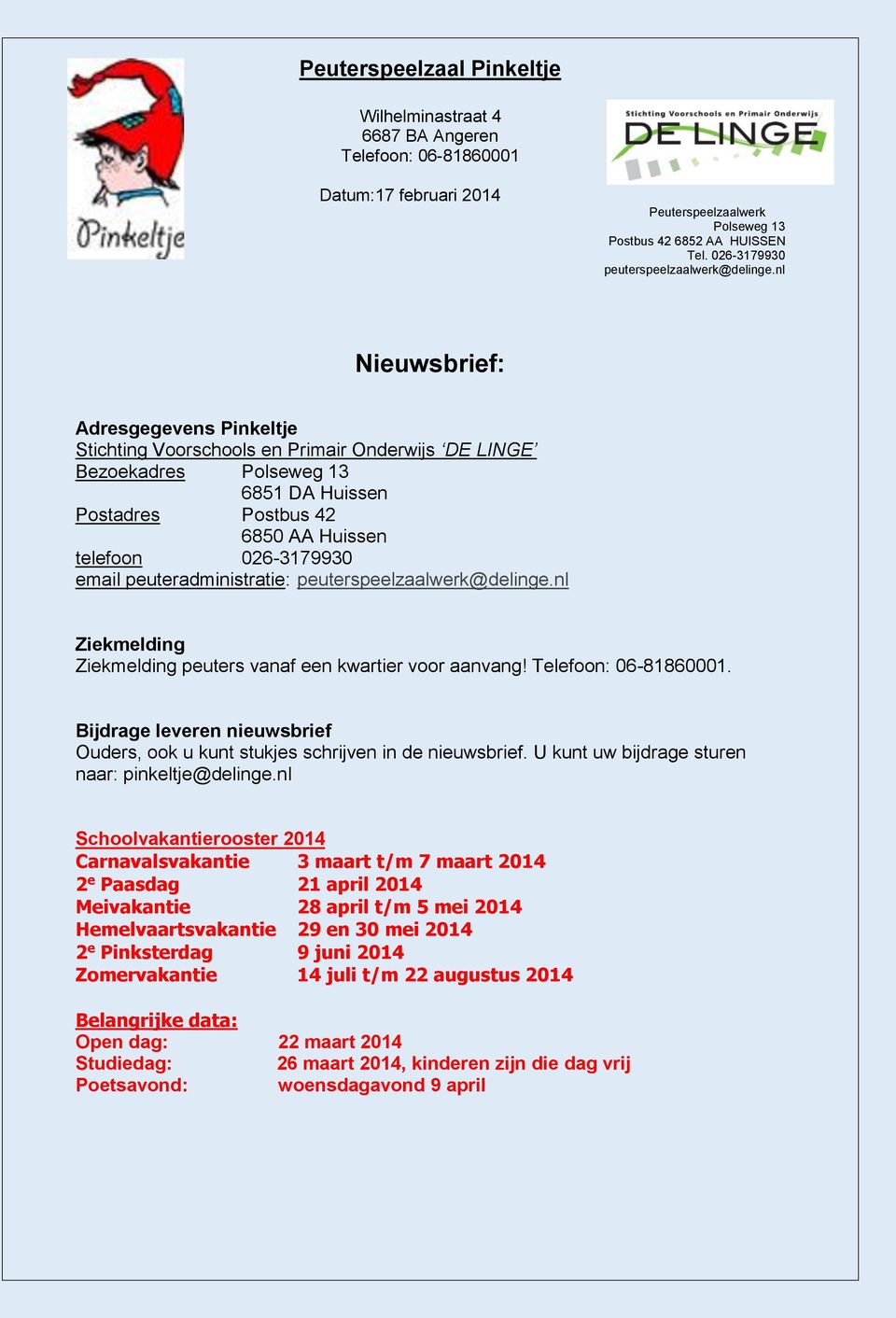 peuteradministratie: peuterspeelzaalwerk@delinge.nl Ziekmelding Ziekmelding peuters vanaf een kwartier voor aanvang! Telefoon: 06-81860001.
