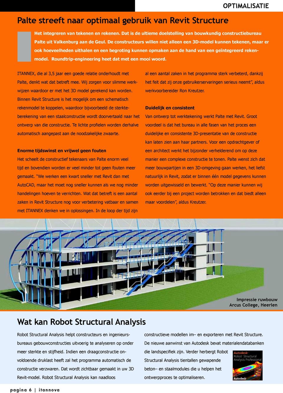 De constructeurs willen niet alleen een 3D-model kunnen tekenen, maar er ook hoeveelheden uithalen en een begroting kunnen opmaken aan de hand van een geïntegreerd rekenmodel.