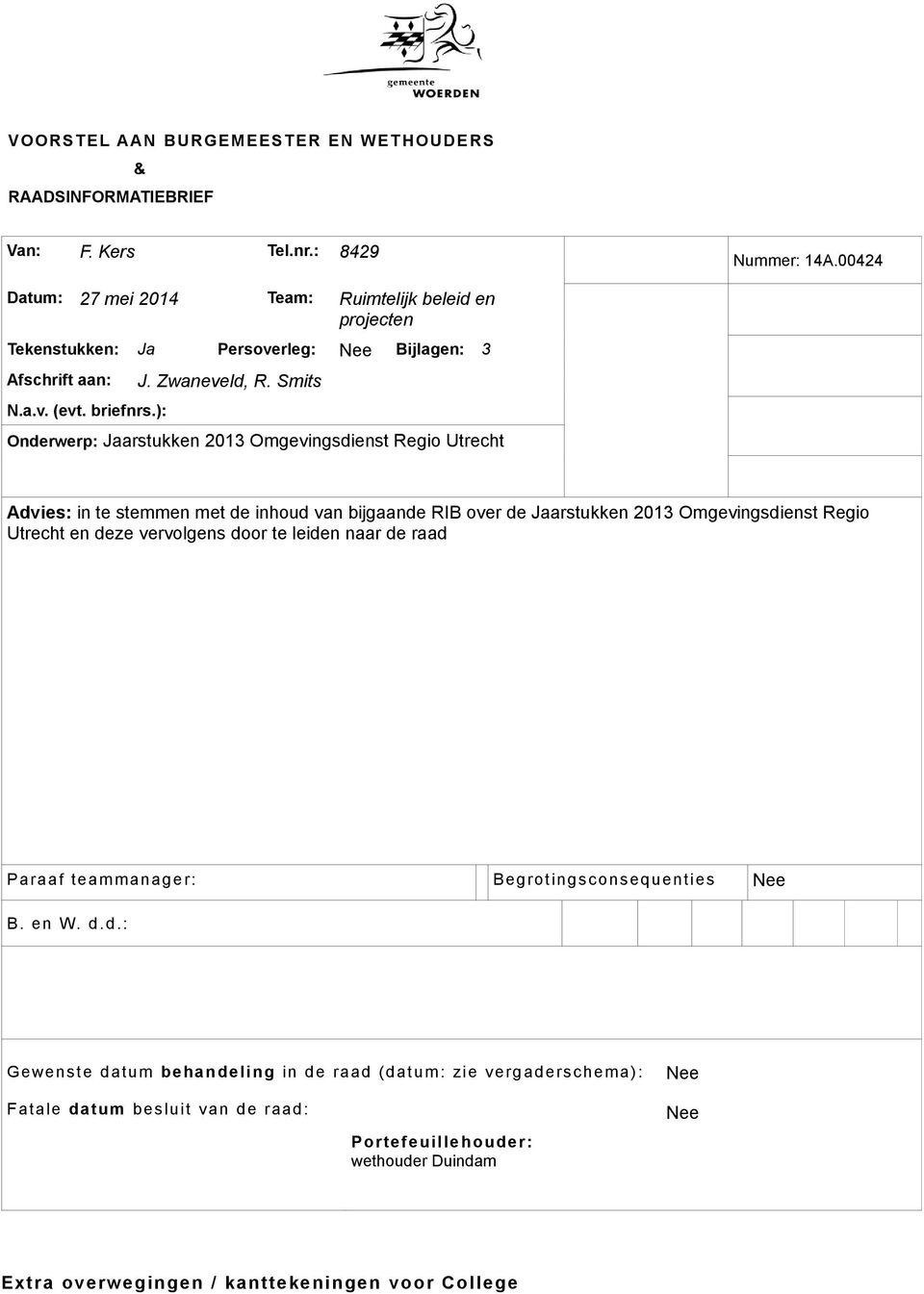 Smits Onderwerp: Jaarstukken 2013 Omgevingsdienst Regio Utrecht Advies: in te stemmen met de inhoud van bijgaande RIB over de Jaarstukken 2013 Omgevingsdienst Regio Utrecht en deze