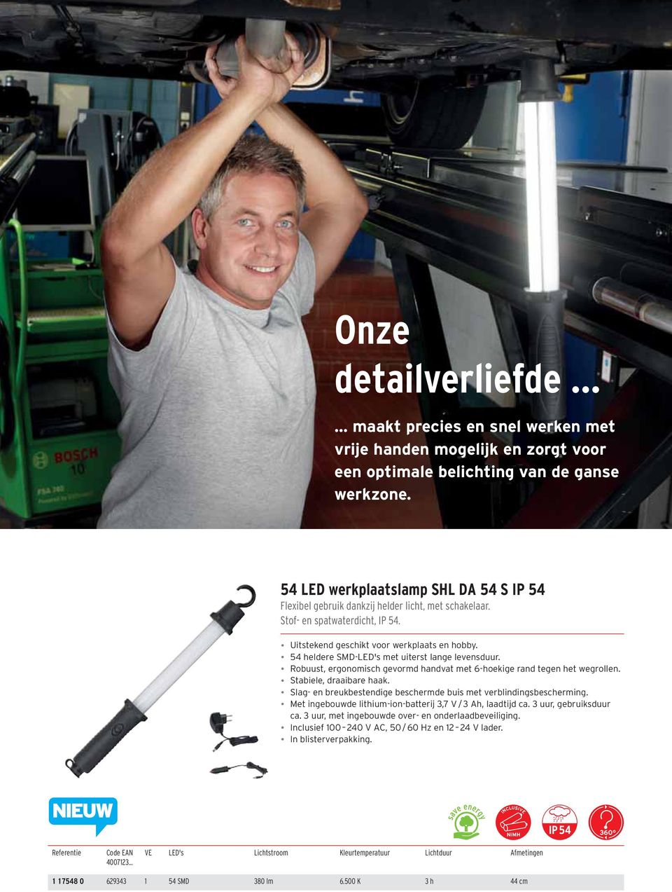 54 heldere SMD-LED's met uiterst lange levensduur. Stabiele, draaibare haak. Slag- en breukbestendige beschermde buis met verblindingsbescherming.