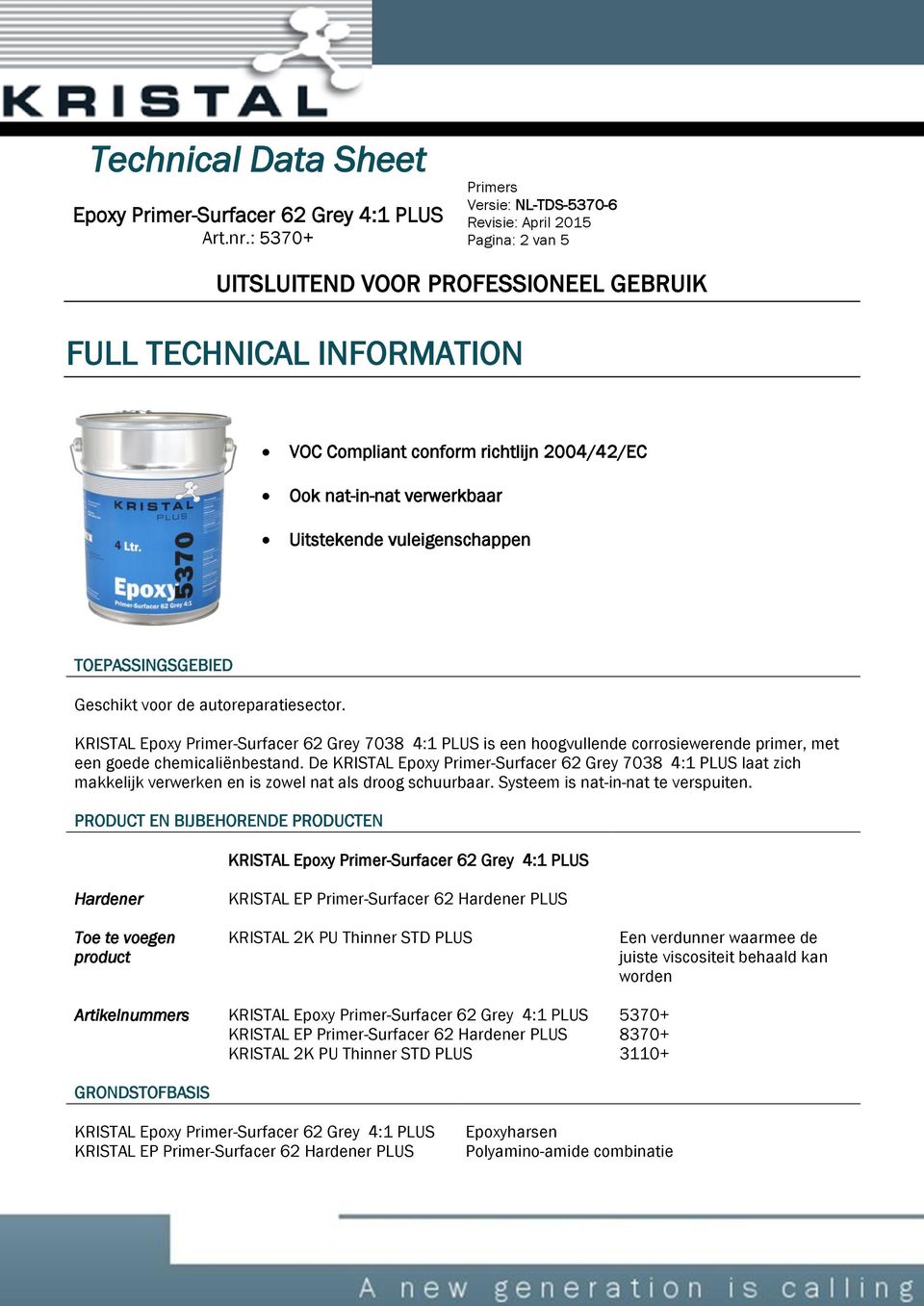 De KRISTAL Epoxy Primer-Surfacer 62 Grey 7038 4:1 PLUS laat zich makkelijk verwerken en is zowel nat als droog schuurbaar. Systeem is nat-in-nat te verspuiten.