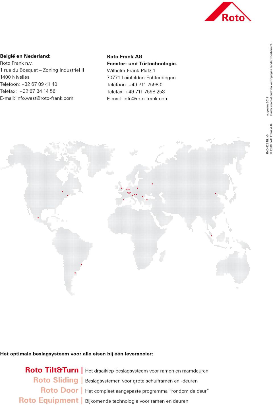 com IMO 428 NL v0 augustus 2013 2009 Roto Frank A.G. Onder voorbehoud van wijzingingen zonder voorbericht.