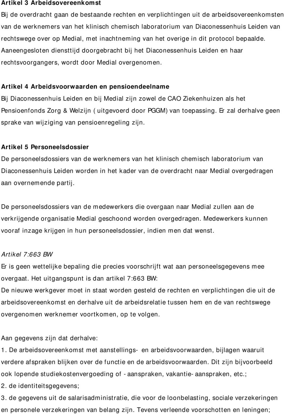 Aaneengesloten diensttijd doorgebracht bij het Diaconessenhuis Leiden en haar rechtsvoorgangers, wordt door Medial overgenomen.