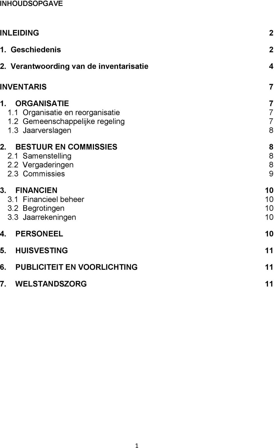 BESTUUR EN COMMISSIES 8 2.1 Samenstelling 8 2.2 Vergaderingen 8 2.3 Commissies 9 3. FINANCIEN 10 3.