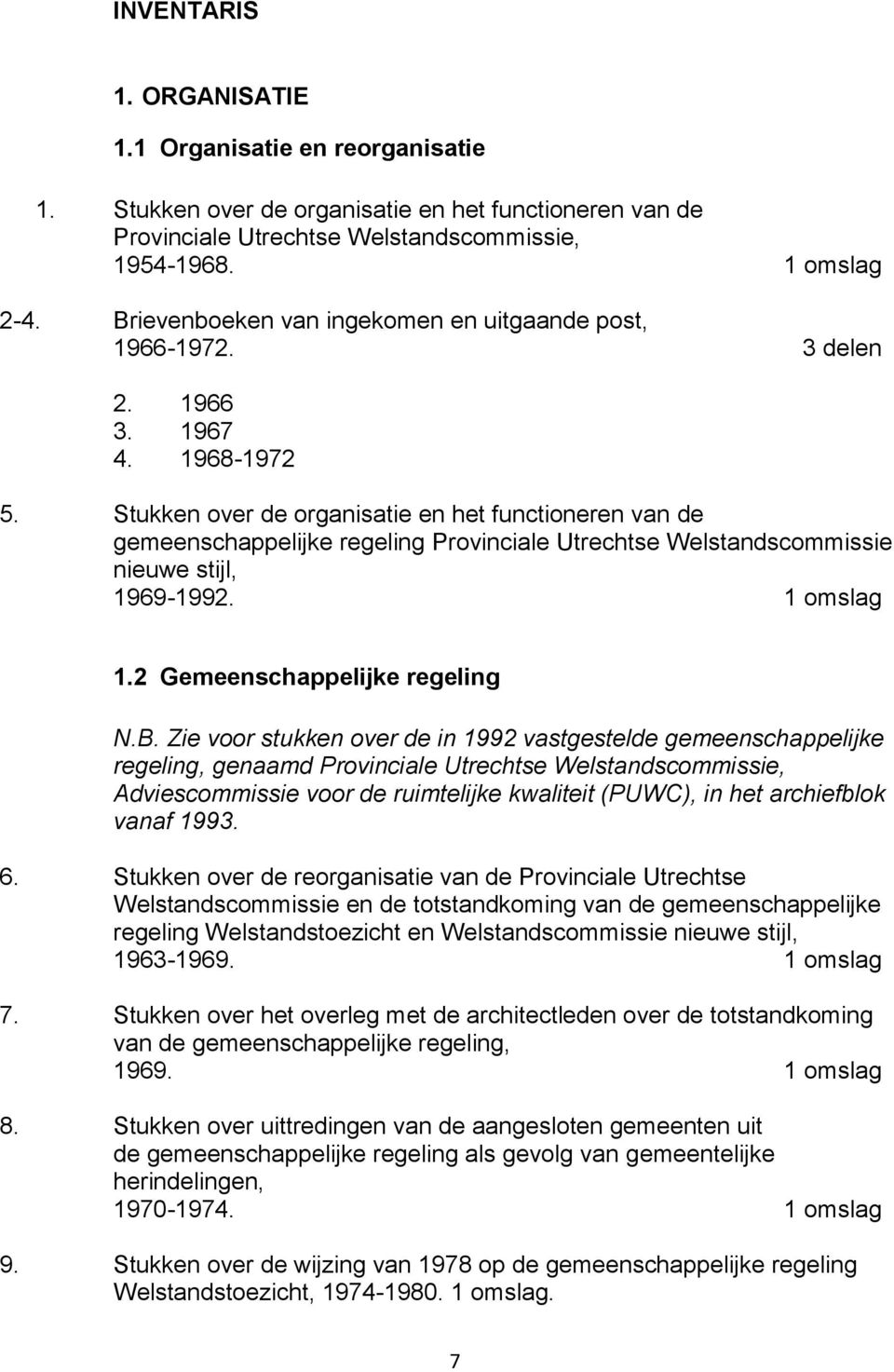 Stukken over de organisatie en het functioneren van de gemeenschappelijke regeling Provinciale Utrechtse Welstandscommissie nieuwe stijl, 1969-1992. 1 omslag 1.2 Gemeenschappelijke regeling N.B.