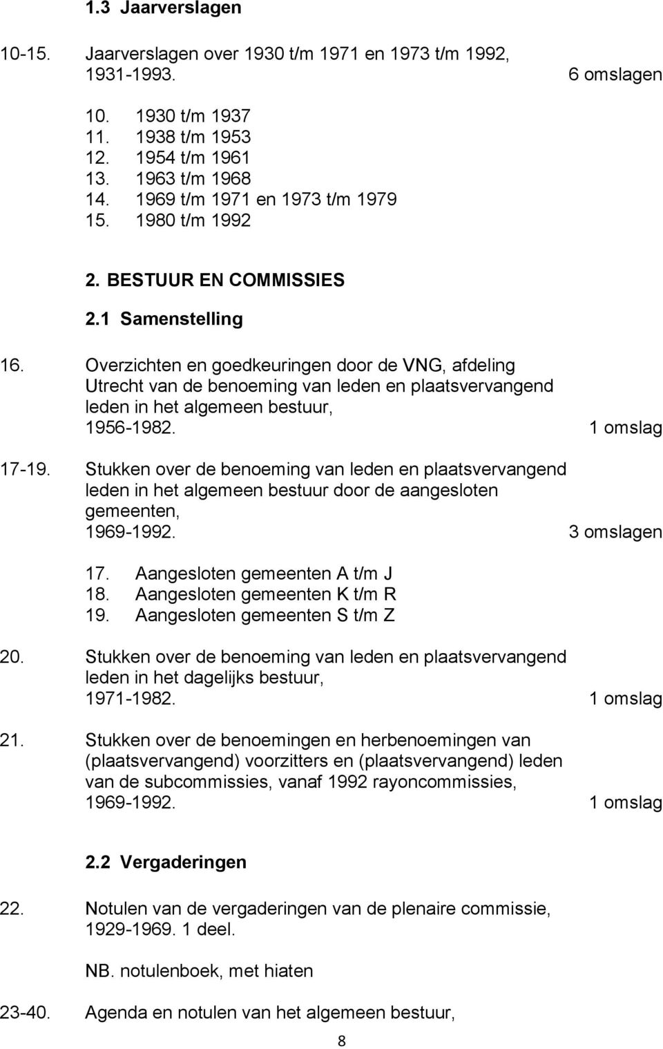 Overzichten en goedkeuringen door de VNG, afdeling Utrecht van de benoeming van leden en plaatsvervangend leden in het algemeen bestuur, 1956-1982. 1 omslag 17-19.