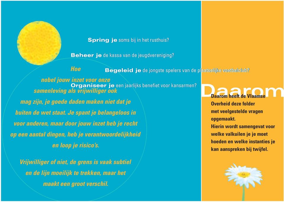 Vrijwilliger of niet, de grens is vaak subtiel en de lijn moeilijk te trekken, maar het maakt een groot verschil. Spring je soms bij in het rusthuis? Beheer je de kassa van de jeugdvereniging?