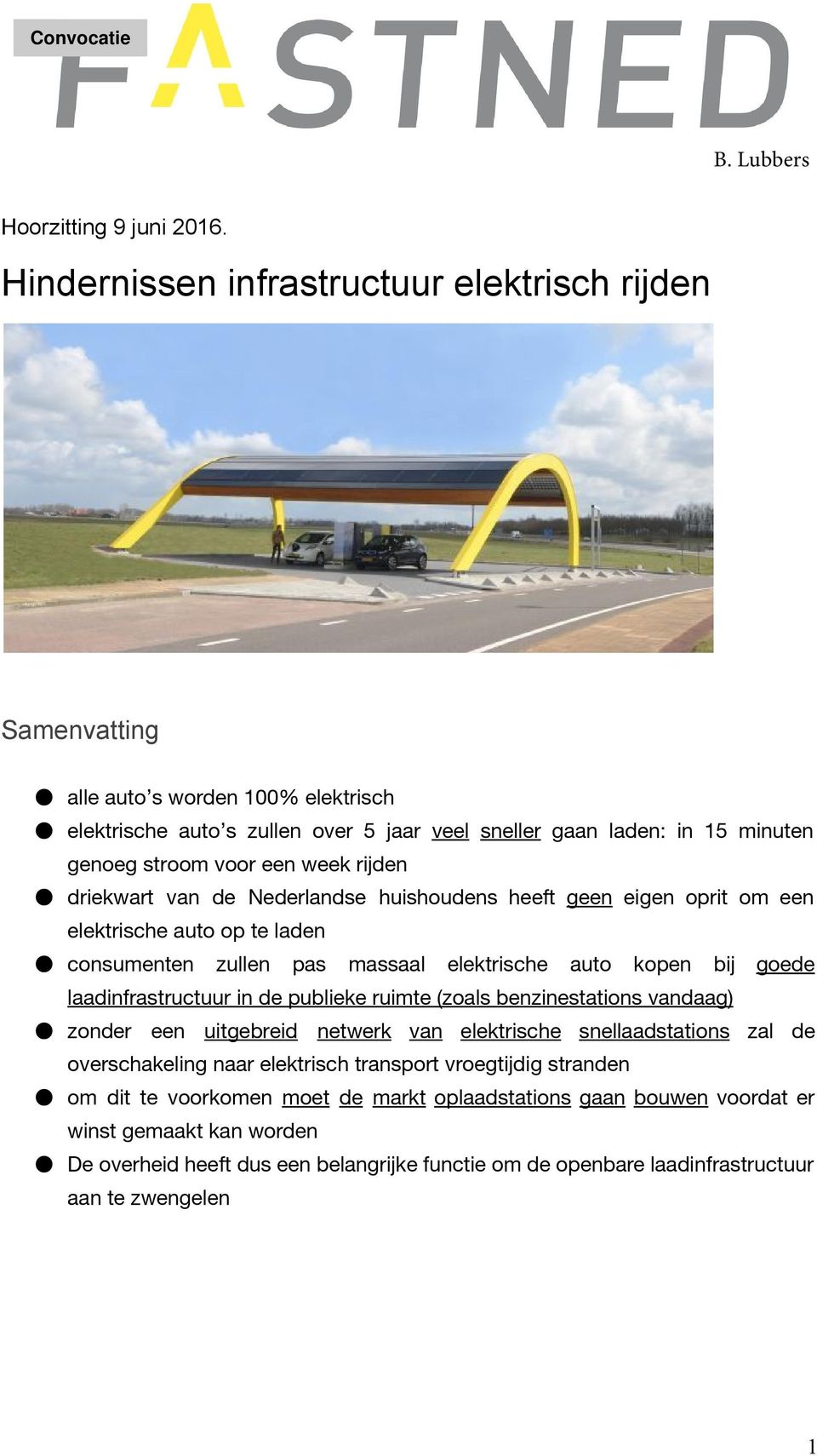 rijden driekwart van de Nederlandse huishoudens heeft geen eigen oprit om een elektrische auto op te laden consumenten zullen pas massaal elektrische auto kopen bij goede laadinfrastructuur in de