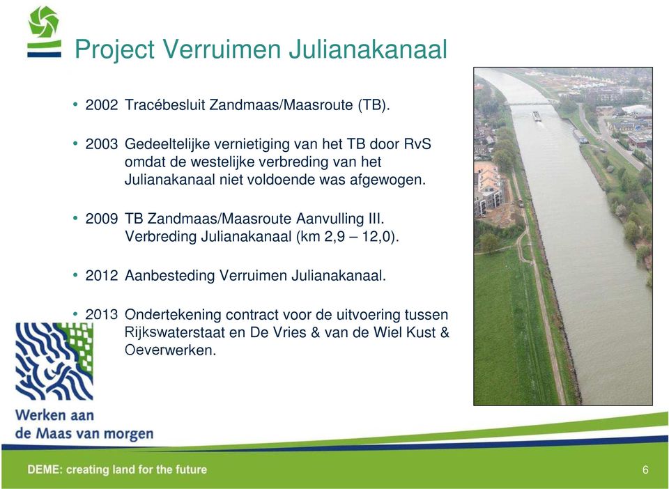 voldoende was afgewogen. 2009 TB Zandmaas/Maasroute Aanvulling III. Verbreding Julianakanaal (km 2,9 12,0).