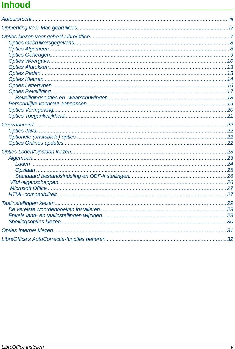 ..19 Opties Vormgeving...20 Opties Toegankelijkheid...21 Geavanceerd...22 Opties Java...22 Optionele (onstabiele) opties...22 Opties Onlines updates...22 Opties Laden/Opslaan kiezen...23 Algemeen.