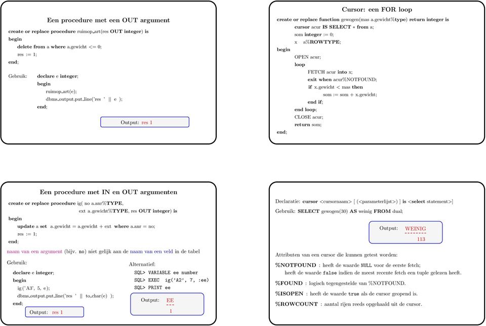 gewicht%type) return integer is cursor acur IS SELECT from a; x a%rowtype; OPEN acur; loop FETCH acur into x; exit when acur%notfound; if x.gewicht < mas then som := som + x.