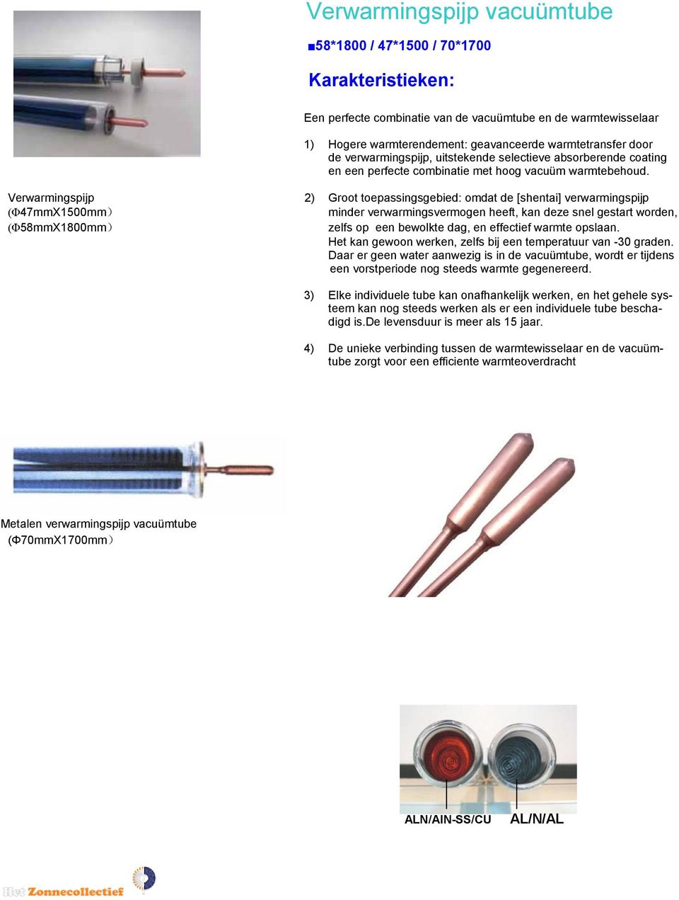 Verwarmingspijp 2) Groot toepassingsgebied: omdat de [shentai] verwarmingspijp (Φ47mmX1500mm) minder verwarmingsvermogen heeft, kan deze snel gestart worden, (Φ58mmX1800mm) zelfs op een bewolkte dag,