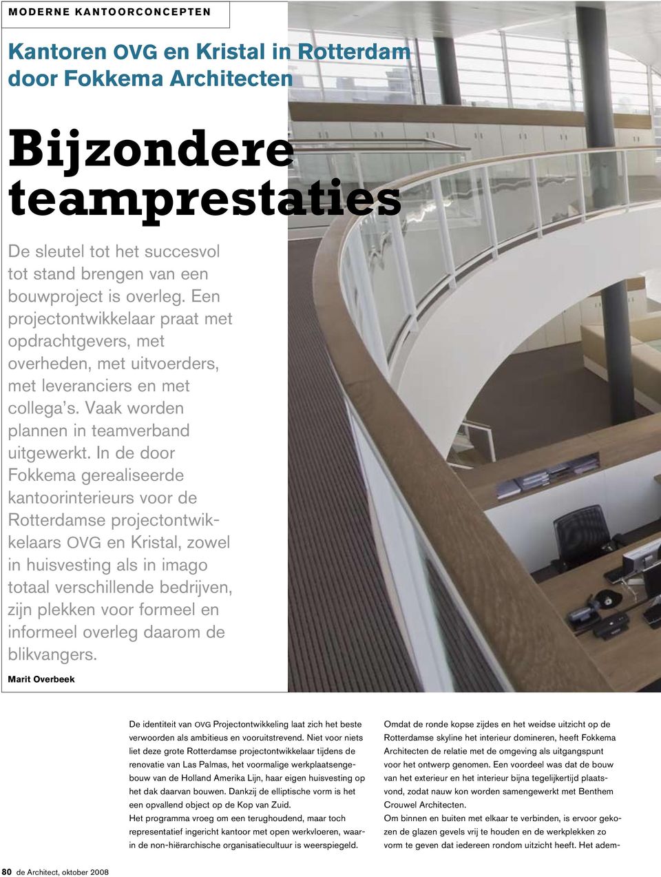In de door Fokkema gerealiseerde kantoorinterieurs voor de Rotterdamse projectontwikkelaars OVG en Kristal, zowel in huisvesting als in imago totaal verschillende bedrijven, zijn plekken voor formeel
