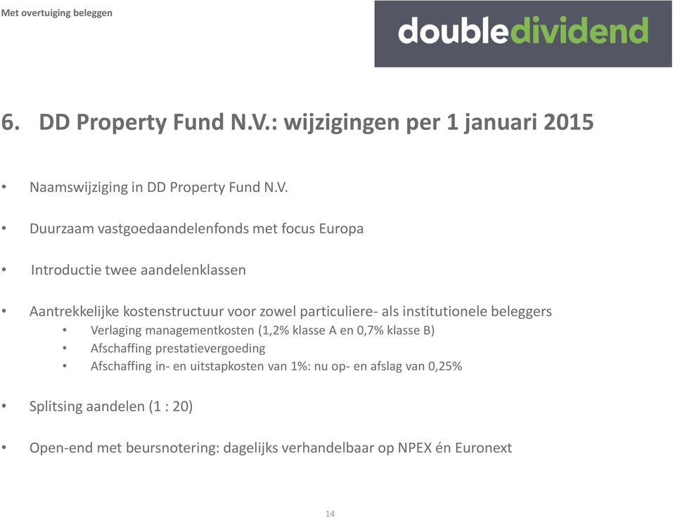 Duurzaam vastgoedaandelenfonds met focus Europa Introductie twee aandelenklassen Aantrekkelijke kostenstructuur voor zowel
