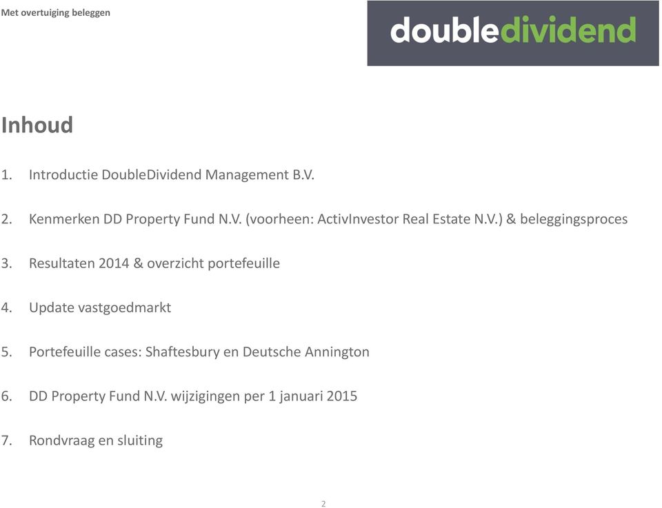 Resultaten 2014 & overzicht portefeuille 4. Update vastgoedmarkt 5.