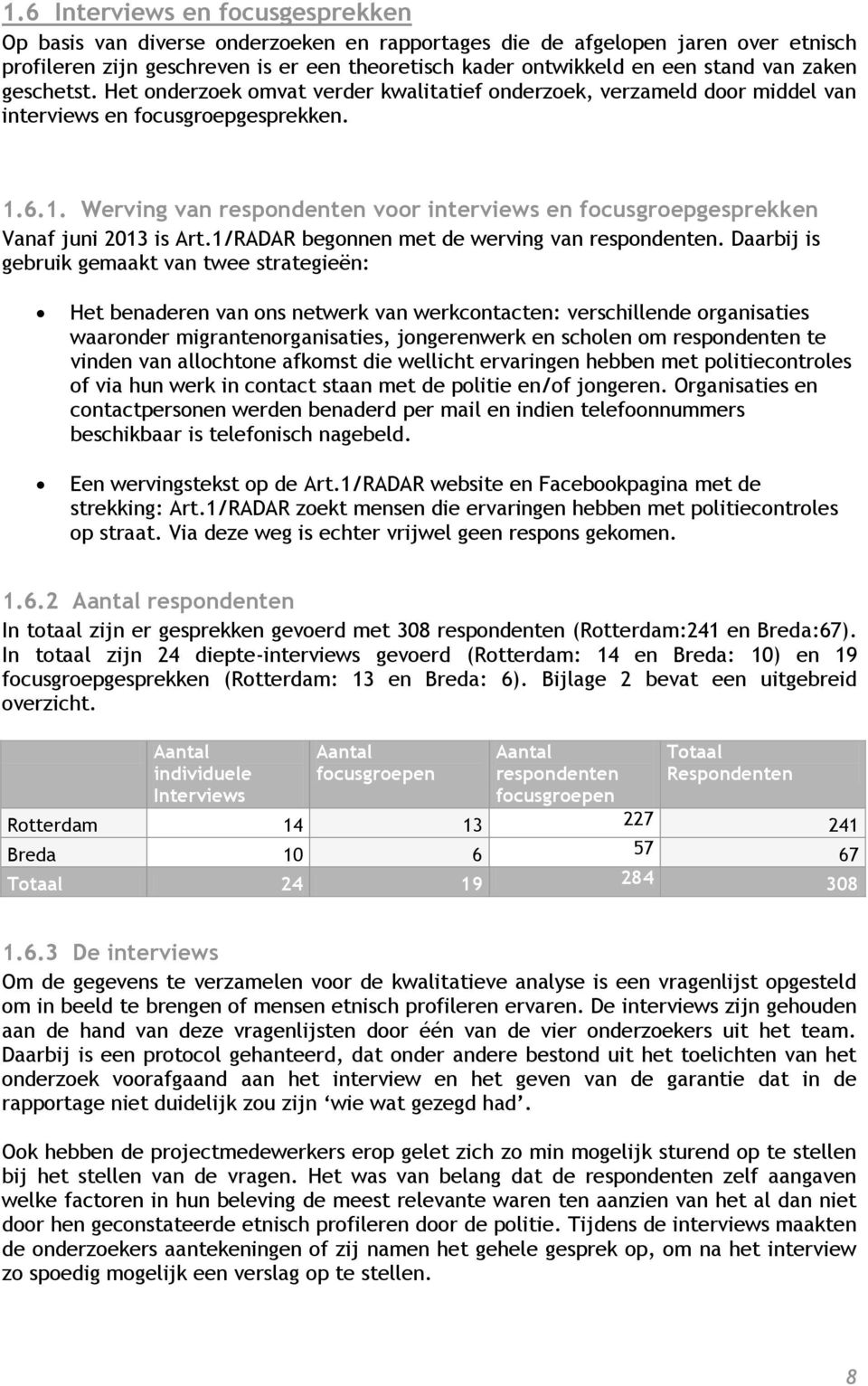 6.1. Werving van respondenten voor interviews en focusgroepgesprekken Vanaf juni 2013 is Art.1/RADAR begonnen met de werving van respondenten.