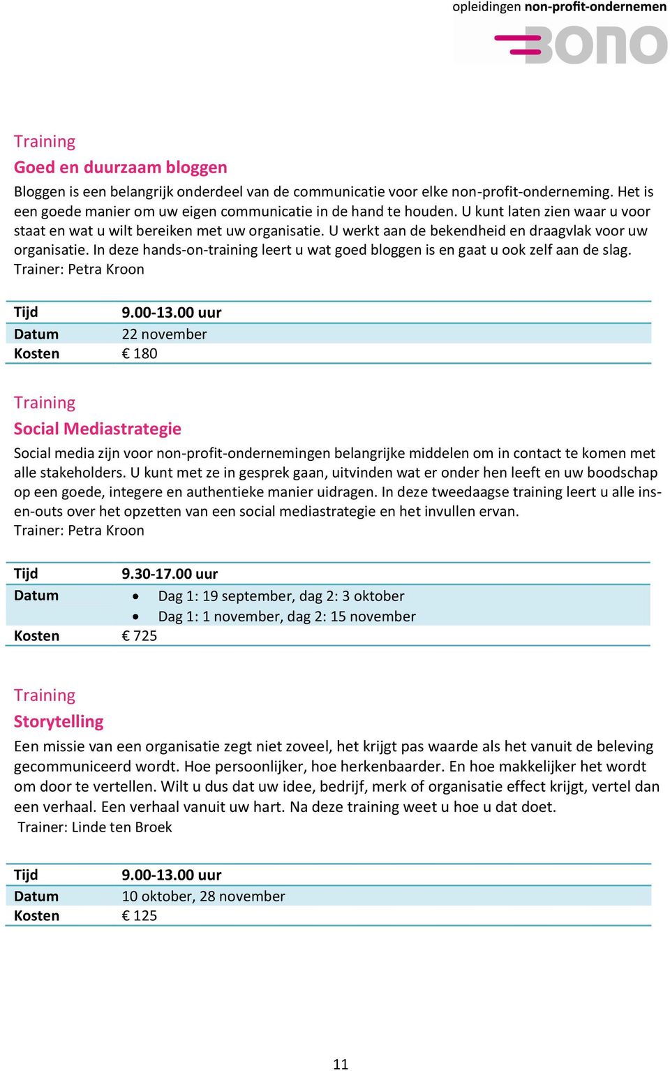 In deze hands-on-training leert u wat goed bloggen is en gaat u ook zelf aan de slag. Trainer: Petra Kroon 9.00-13.