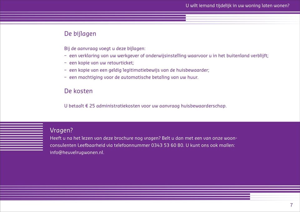 van uw retourticket; een kopie van een geldig legitimatiebewijs van de huisbewaarder; een machtiging voor de automatische betaling van uw huur.