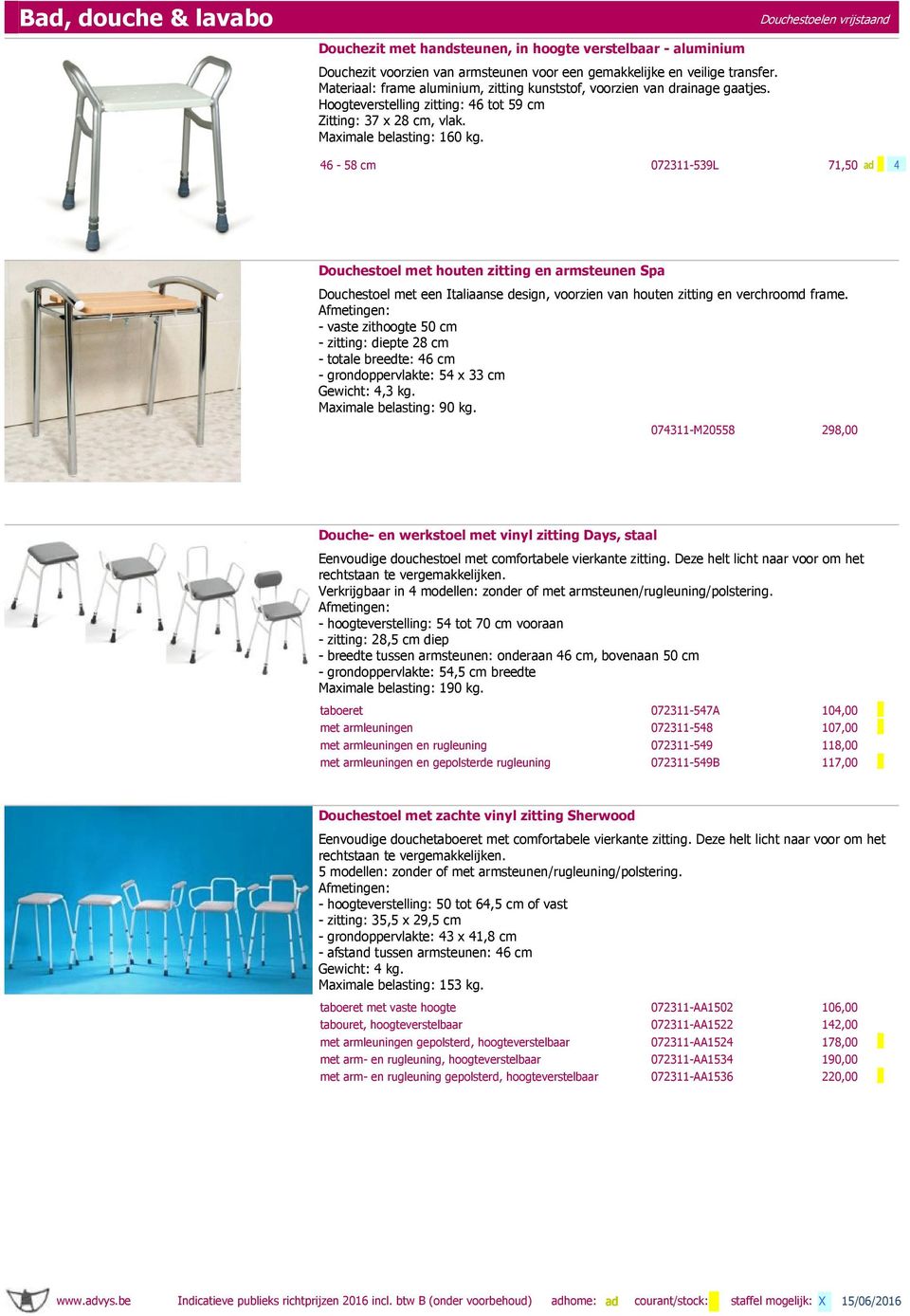 46-58 cm 072311-539L 71,50 ad 4 Douchestoel met houten zitting en armsteunen Spa Douchestoel met een Italiaanse design, voorzien van houten zitting en verchroomd frame.