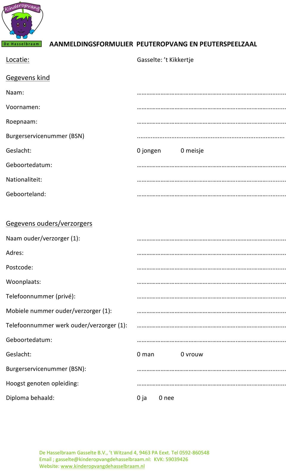 .. Geslacht: 0 jongen 0 meisje Geboortedatum: Nationaliteit: Geboorteland: Gegevens ouders/verzorgers Naam ouder/verzorger (1): Adres: Postcode: