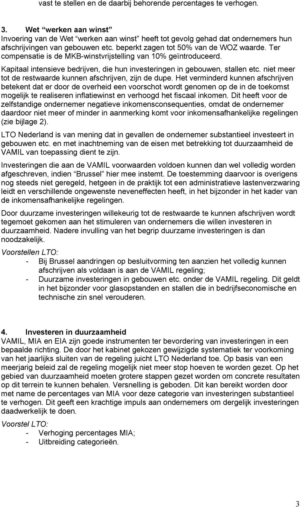 Ter compensatie is de MKB-winstvrijstelling van 10% geïntroduceerd. Kapitaal intensieve bedrijven, die hun investeringen in gebouwen, stallen etc.