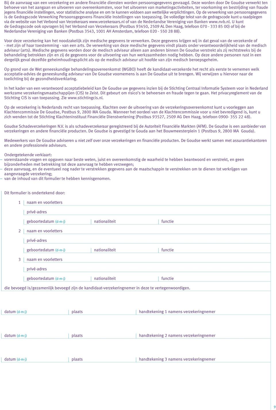 financiële instellingen, voor statistische analyse en om te kunnen voldoen aan wettelijke verplichtingen.