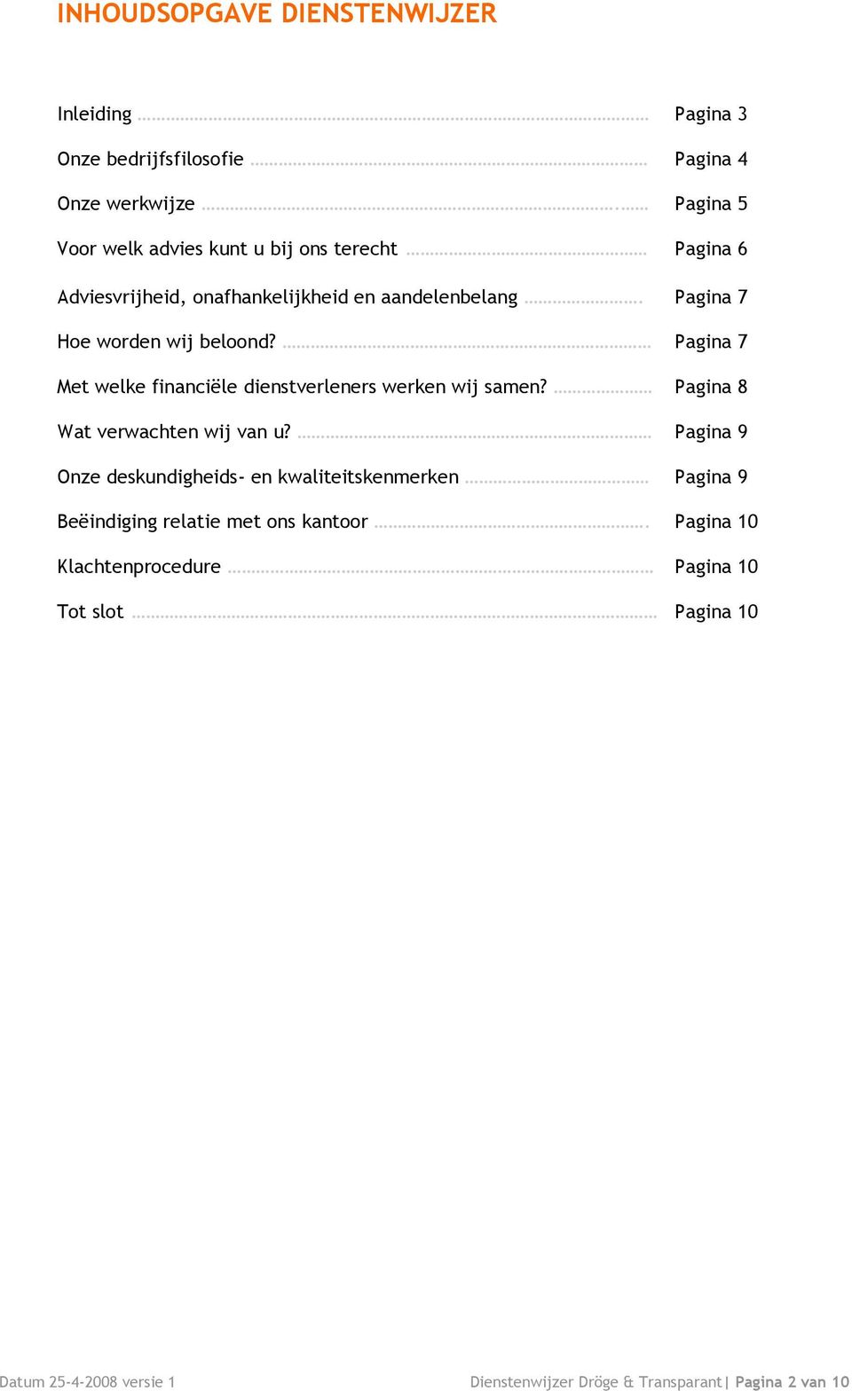 Pagina 7 Met welke financiële dienstverleners werken wij samen? Pagina 8 Wat verwachten wij van u?