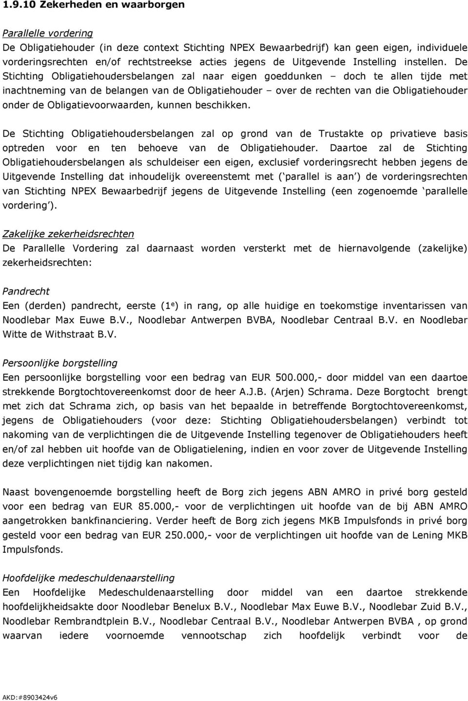 De Stichting Obligatiehoudersbelangen zal naar eigen goeddunken doch te allen tijde met inachtneming van de belangen van de Obligatiehouder over de rechten van die Obligatiehouder onder de