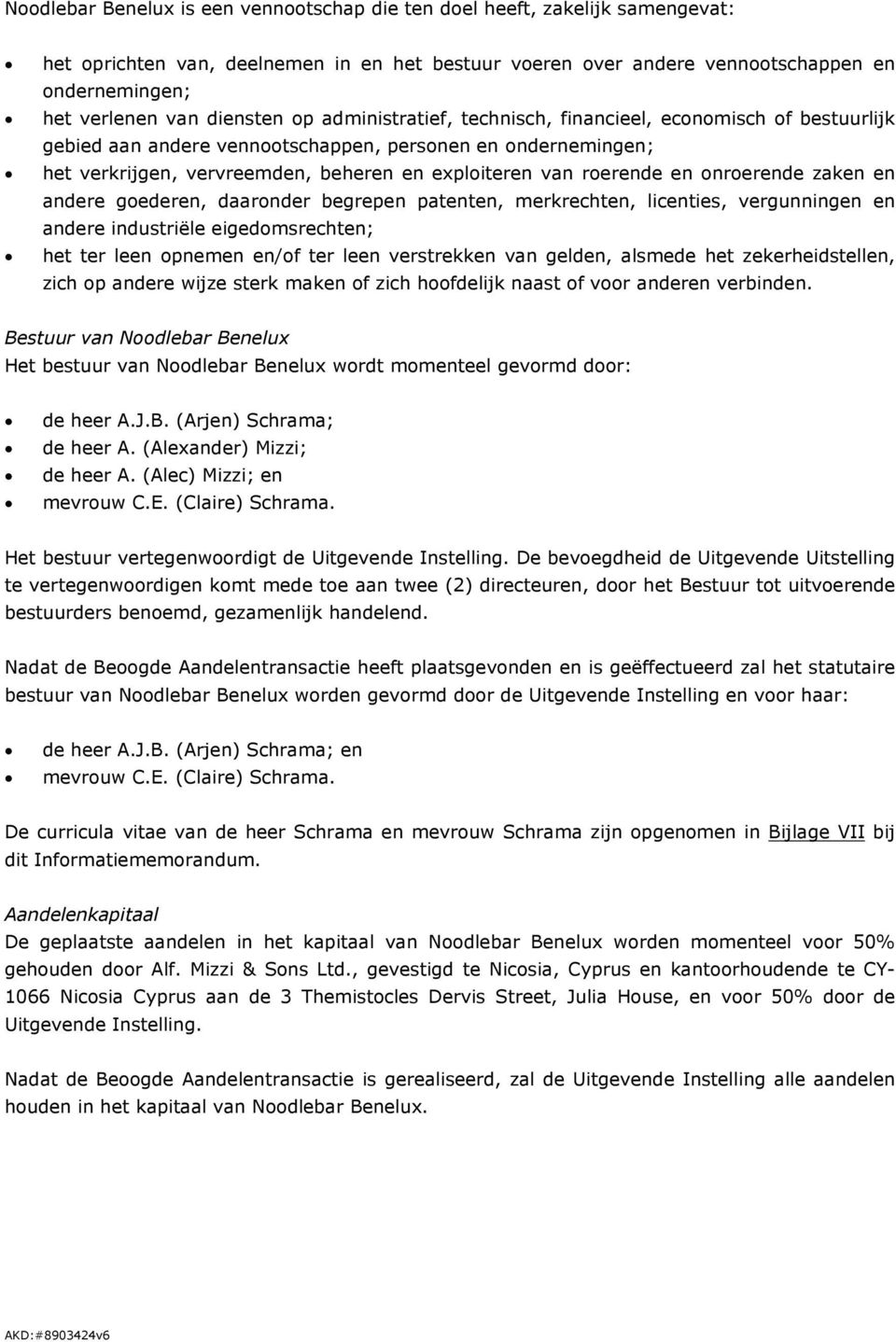 roerende en onroerende zaken en andere goederen, daaronder begrepen patenten, merkrechten, licenties, vergunningen en andere industriële eigedomsrechten; het ter leen opnemen en/of ter leen