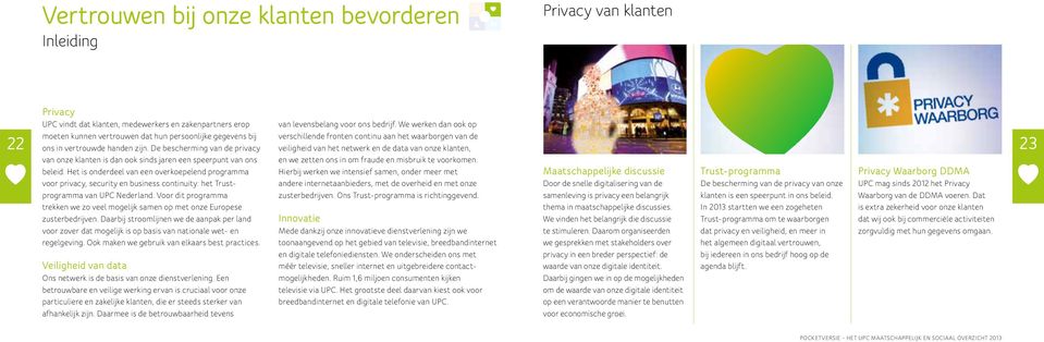 Het is onderdeel van een overkoepelend programma voor privacy, security en business continuity: het Trustprogramma van UPC Nederland.