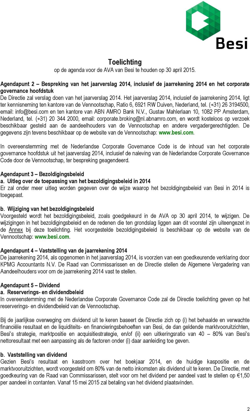 Het jaarverslag 2014, inclusief de jaarrekening 2014, ligt ter kennisneming ten kantore van de Vennootschap, Ratio 6, 6921 RW Duiven, Nederland, tel. (+31) 26 3194500, email: info@besi.