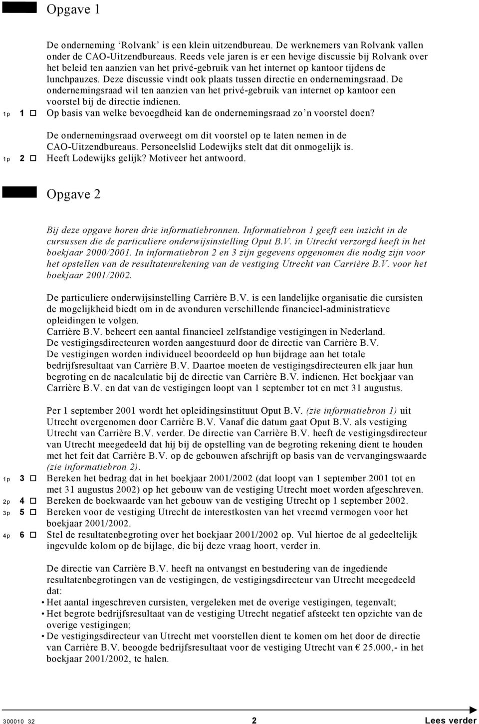 Deze discussie vindt ook plaats tussen directie en ondernemingsraad. De ondernemingsraad wil ten aanzien van het privé-gebruik van internet op kantoor een voorstel bij de directie indienen.