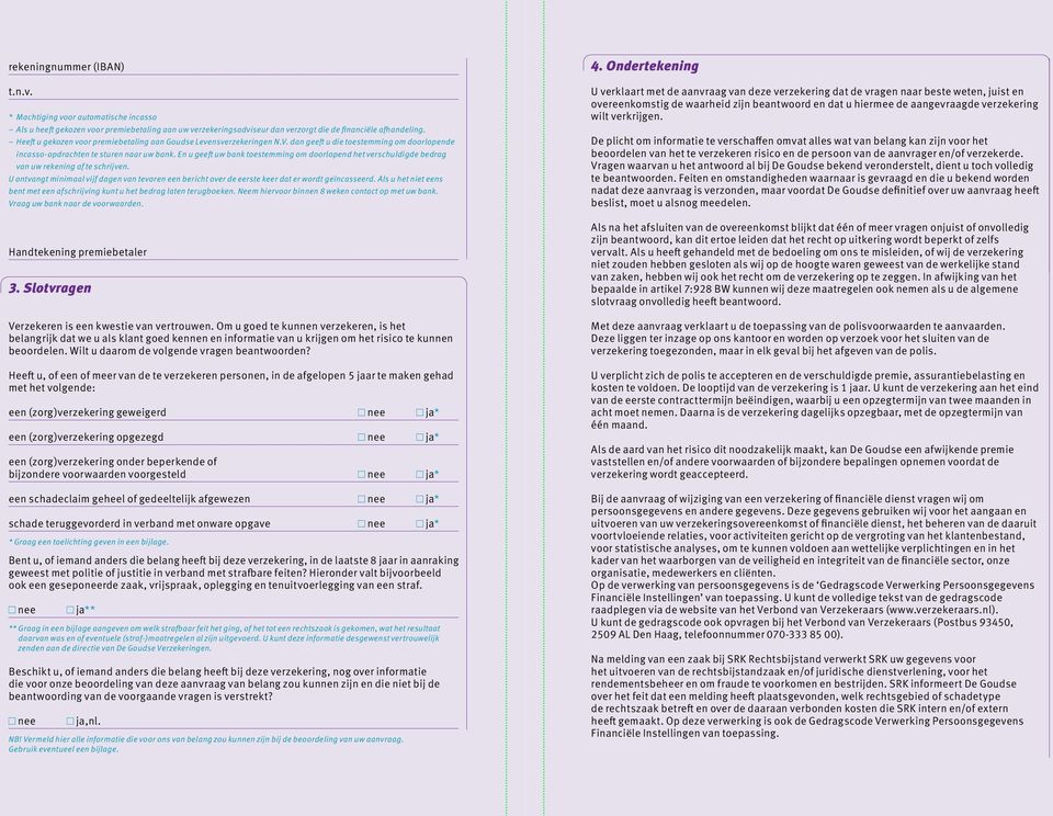 En u geeft uw bank toestemming om doorlopend het verschuldigde bedrag van uw rekening af te schrijven.