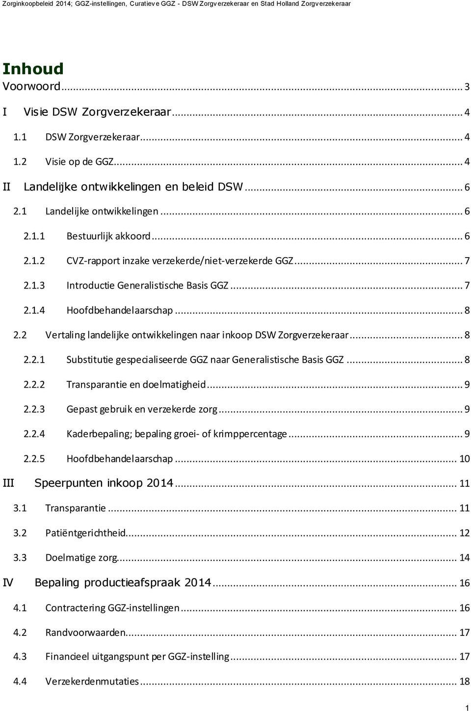 2 Vertaling landelijke ontwikkelingen naar inkoop DSW Zorgverzekeraar... 8 2.2.1 Substitutie gespecialiseerde GGZ naar Generalistische Basis GGZ... 8 2.2.2 Transparantie en doelmatigheid... 9 2.2.3 Gepast gebruik en verzekerde zorg.