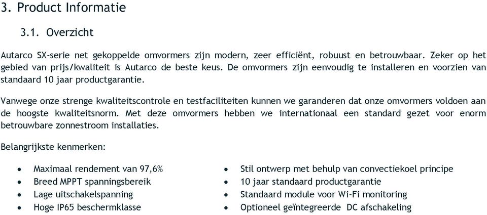 Vanwege onze strenge kwaliteitscontrole en testfaciliteiten kunnen we garanderen dat onze omvormers voldoen aan de hoogste kwaliteitsnorm.