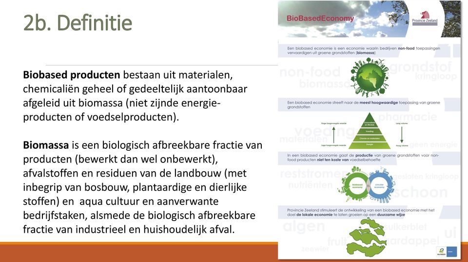 Biomassa is een biologisch afbreekbare fractie van producten (bewerkt dan wel onbewerkt), afvalstoffen en residuen van de