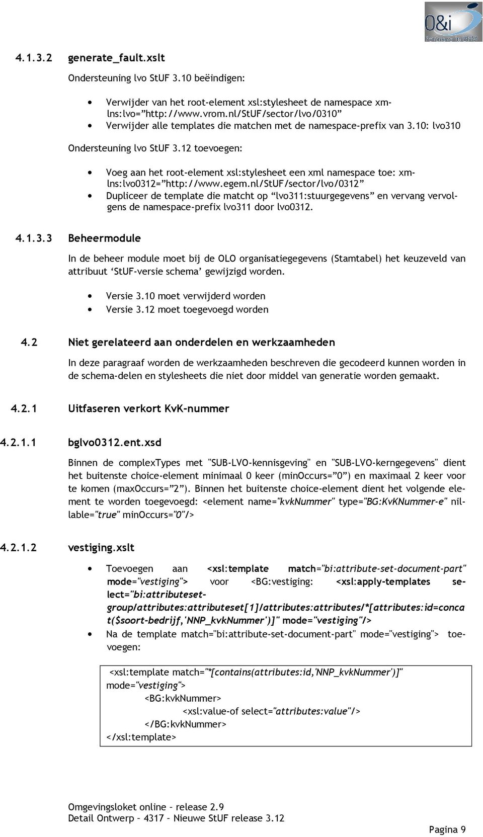 12 toevoegen: Voeg aan het root-element xsl:stylesheet een xml namespace toe: xmlns:lvo0312= http://www.egem.