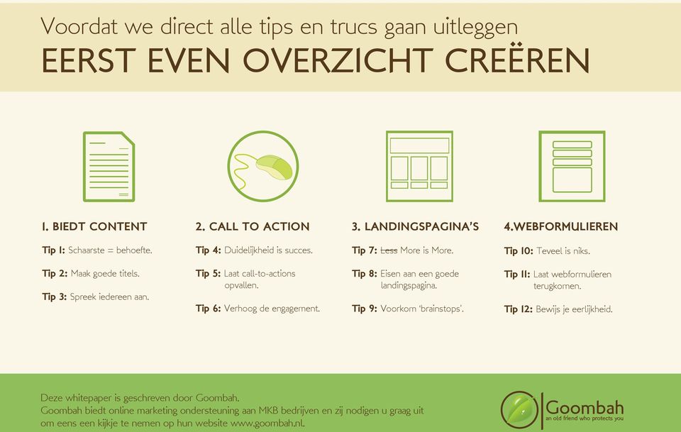 Tip 3: Spreek iedereen aan. Tip 5: Laat call-to-actions opvallen. Tip 6: Verhoog de engagement. Tip 8: Eisen aan een goede landingspagina.