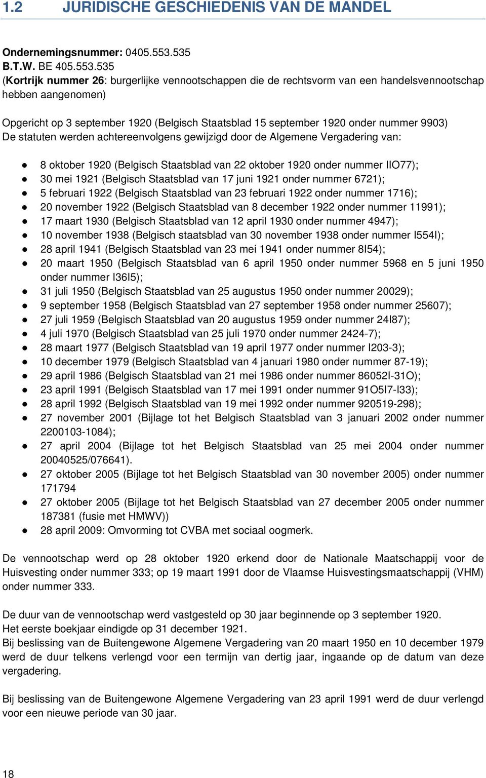 535 (Kortrijk nummer 26: burgerlijke vennootschappen die de rechtsvorm van een handelsvennootschap hebben aangenomen) Opgericht op 3 september 1920 (Belgisch Staatsblad 15 september 1920 onder nummer