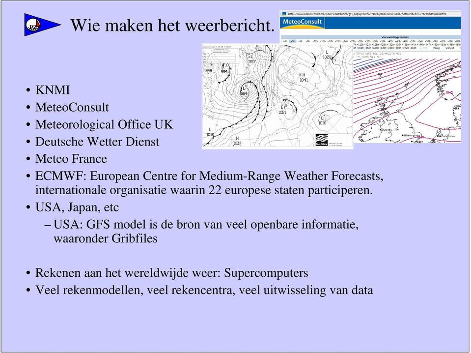 Medium-Range Weather Forecasts, internationale organisatie waarin 22 europese staten participeren.