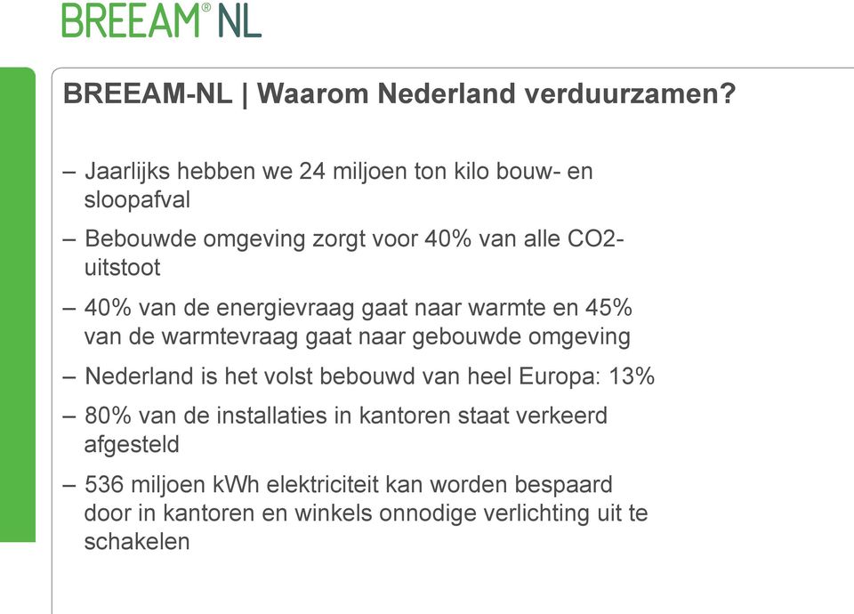 van de energievraag gaat naar warmte en 45% van de warmtevraag gaat naar gebouwde omgeving Nederland is het volst