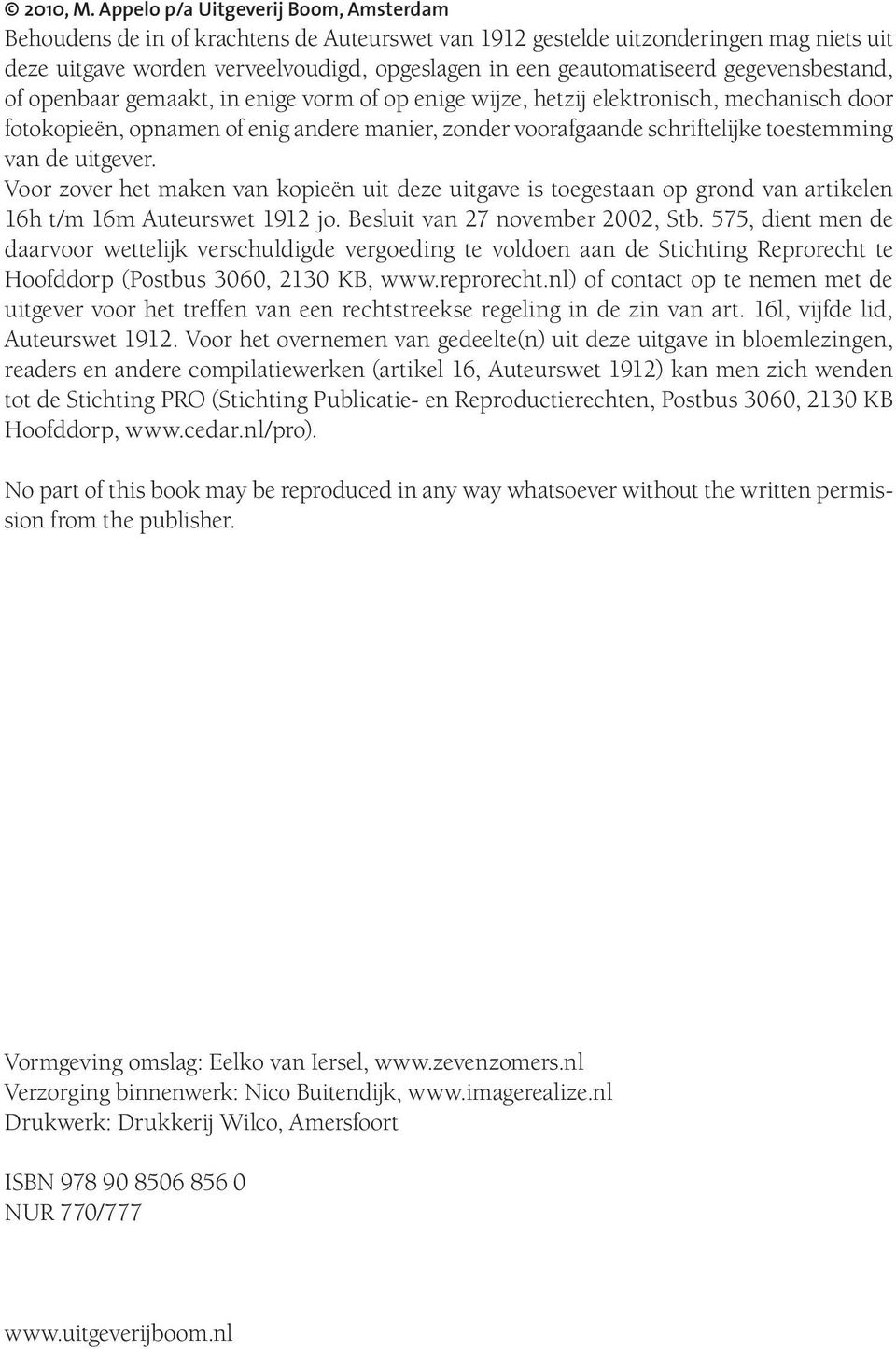 gegevensbestand, of openbaar gemaakt, in enige vorm of op enige wijze, hetzij elektronisch, mechanisch door fotokopieën, opnamen of enig andere manier, zonder voorafgaande schriftelijke toestemming