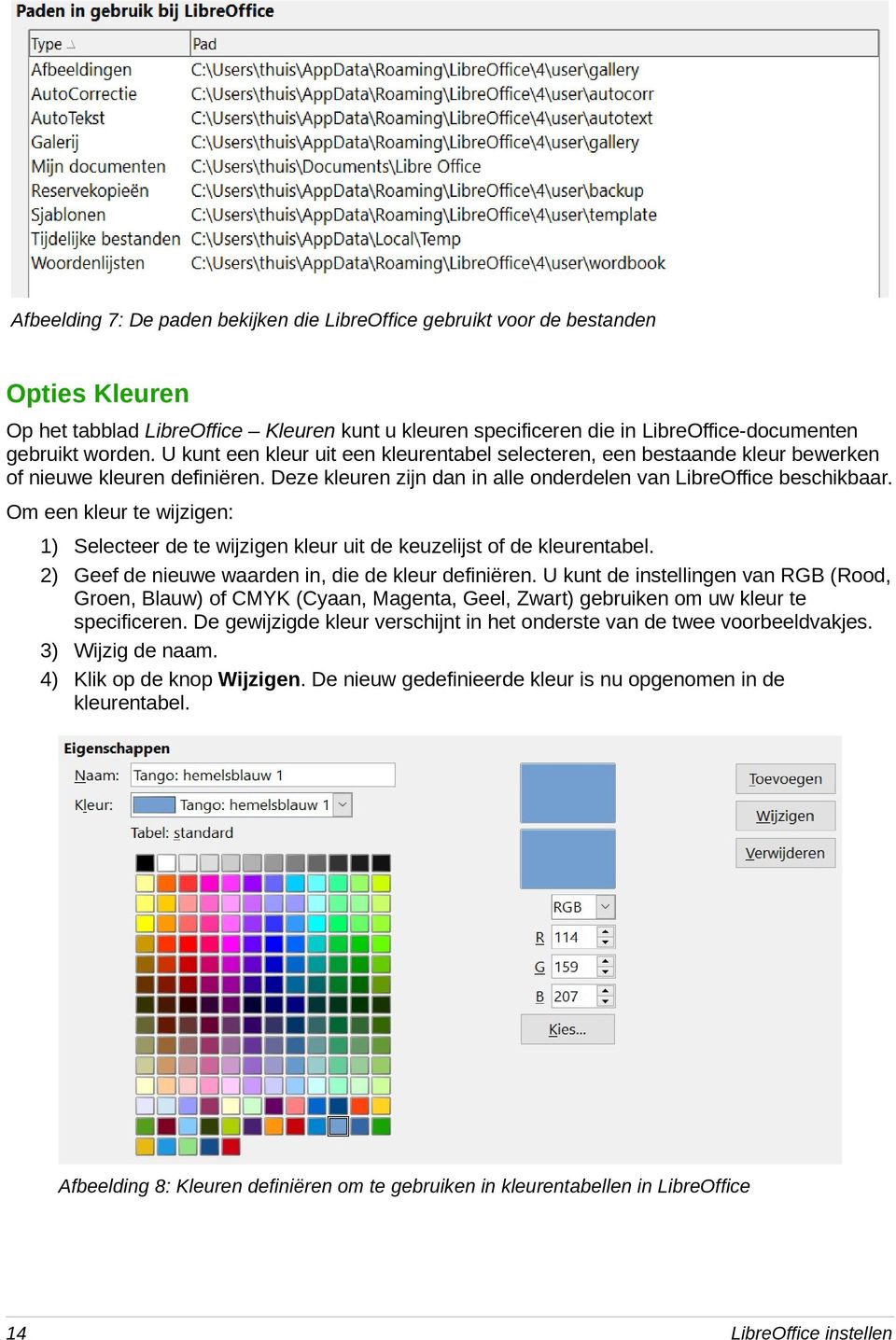 Om een kleur te wijzigen: 1) Selecteer de te wijzigen kleur uit de keuzelijst of de kleurentabel. 2) Geef de nieuwe waarden in, die de kleur definiëren.