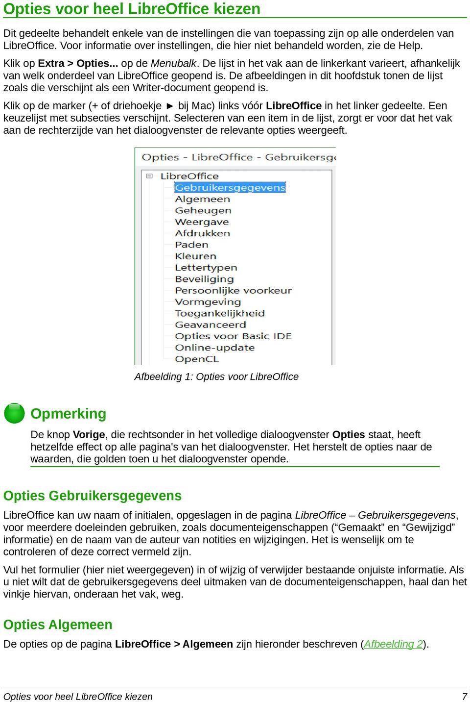 De lijst in het vak aan de linkerkant varieert, afhankelijk van welk onderdeel van LibreOffice geopend is.