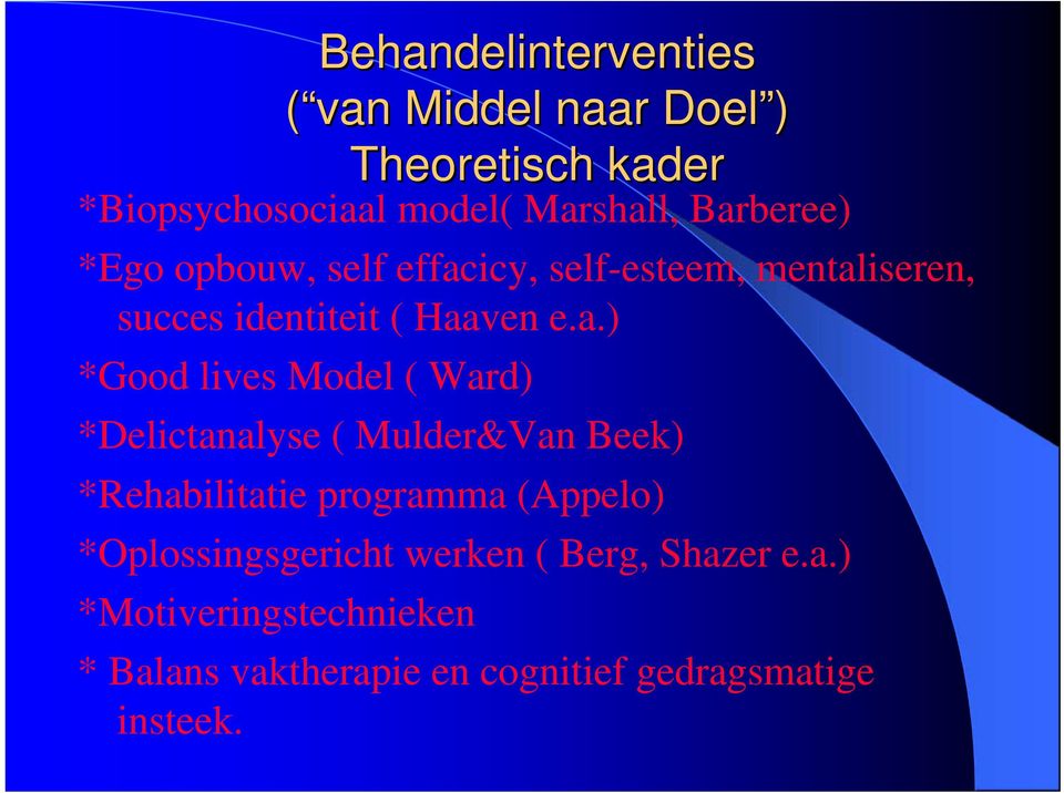 lives Model ( Ward) *Delictanalyse ( Mulder&Van Beek) *Rehabilitatie programma (Appelo)