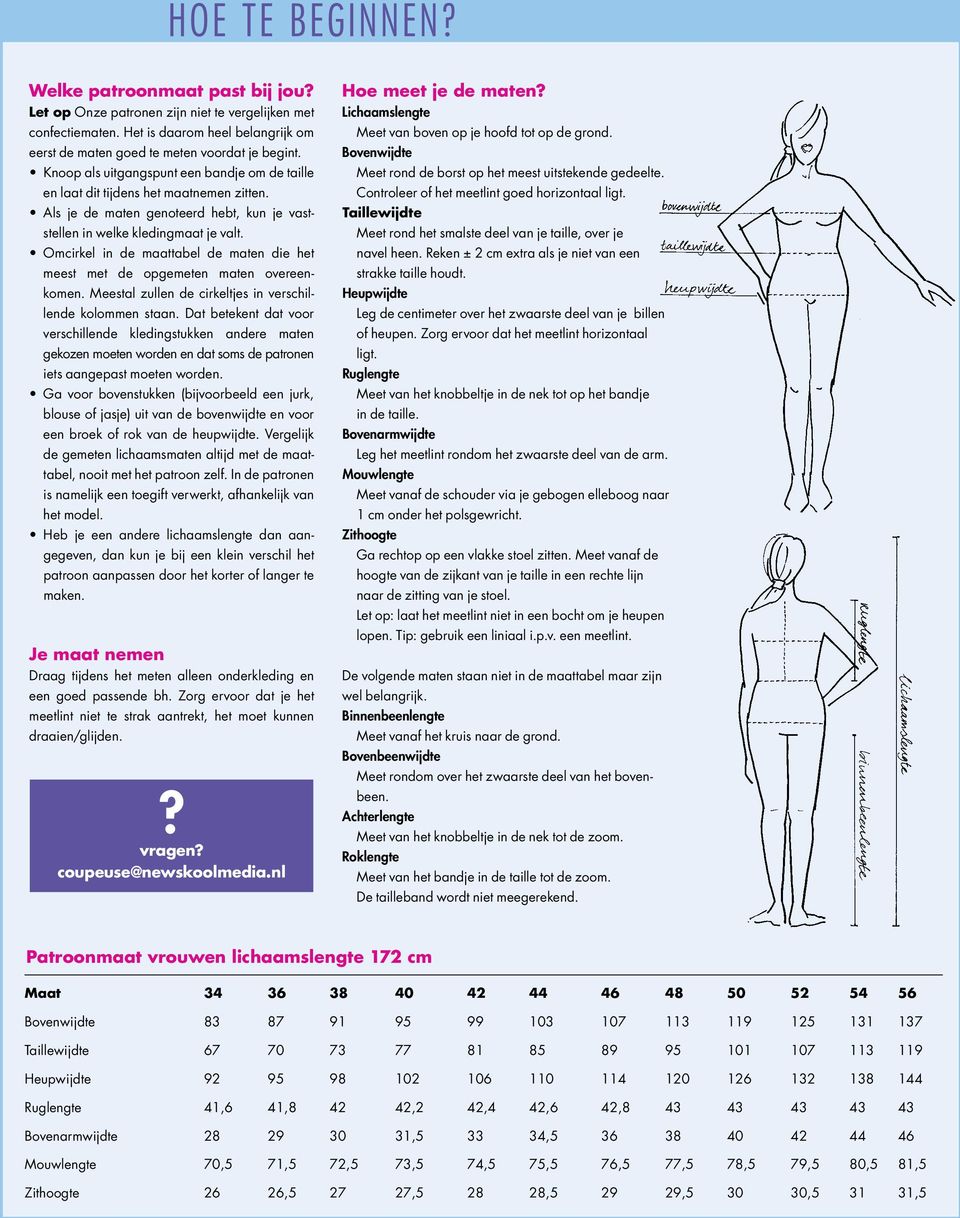 Omcirkel in de maattabel de maten die het meest met de opgemeten maten overeenkomen. Meestal zullen de cirkeltjes in verschillende kolommen staan.