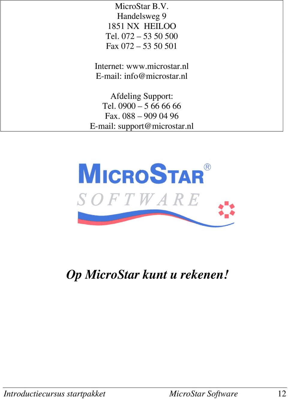nl E-mail: info@microstar.nl Afdeling Support: Tel. 0900 5 66 66 66 Fax.