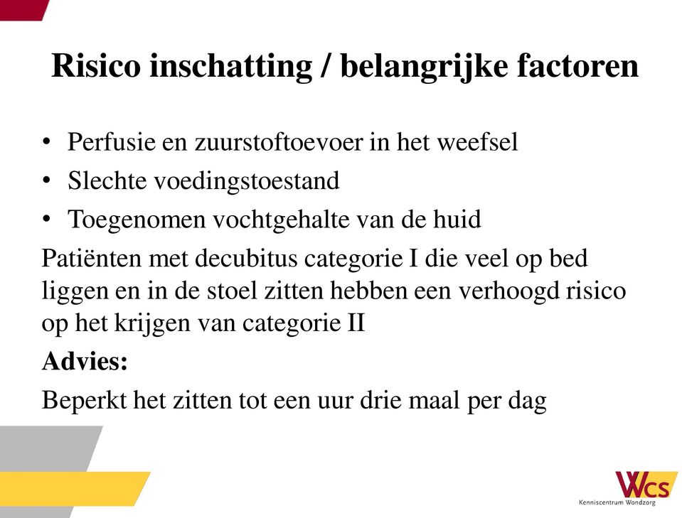 categorie I die veel op bed liggen en in de stoel zitten hebben een verhoogd risico